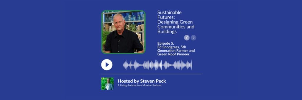 Listen to Ed Snodgrass (5th Generation Farmer and Green Roof Pioneer) in the Sustainable Futures Podcast