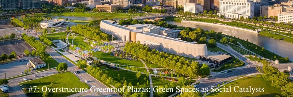 2018 Top 10 Hot List Category #7: Overstructure Greenroof Plazas: Green Spaces as Social Catalysts